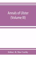 Annals of Ulster, otherwise Annals of Senat A Chronicle of Irish Affairs A.D. 431-1131