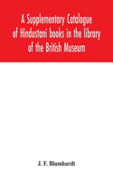 Supplementary Catalogue of Hindustani books in the library of the British Museum