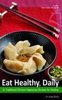 Eat Healthy, Daily: 21 Traditional Chinese Vegetarian Recipes for Healing
