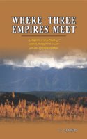 Where Three Empires Meet: A Narrative of Recent Travel in Kashmir, Western Tibet, Gilgit, and the Adjoining Countries