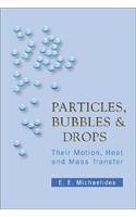 Particles, Bubbles And Drops: Their Motion, Heat And Mass Transfer