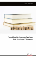 Omani English Language Teachers First Year in the Classroom