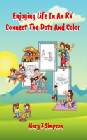 Enjoying Life In An RV Connect The Dots And Color: 30 different pictures Great for ages 6 and older