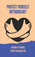 Protect Yourself Methodology: A Guide To Safety In Our Everyday Life: Identify Potential Security