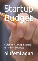 Startup Budget Guide to Startup Budget for Small Business