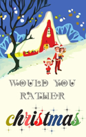 Would You Rather Christmas Edition