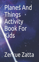 Planes And Things Activity Book For Kids