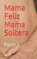 Mama Feliz Mama Soltera