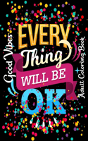 Good vibes adult coloring book Everything will be ok: 40 Inspiring Quotes & Beginner-Friendly coloring book