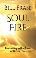 Soul Fire: Awakening to the Power of Divine Love
