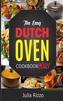 The Easy Dutch Oven Cookbook 2021: 100 Simple And Delicious (Enameled And Solid) Cast Iron Dutch Oven Recipes And Essential Guide For Beginners