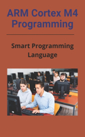 ARM Cortex M4 Programming: Smart Programming Language: Arm Cortex M3 Programming Tutorial