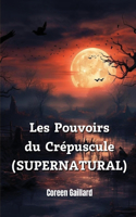 Les Pouvoirs du Crépuscule (SUPERNATURAL)