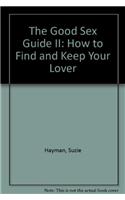 The Good Sex Guide II: How to Find and Keep Your Lover