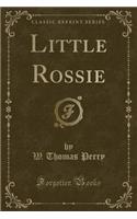 Little Rossie (Classic Reprint)