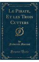 Le Pirate, Et Les Trois Cutters, Vol. 2 (Classic Reprint)