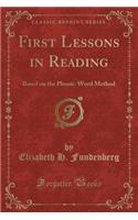 First Lessons in Reading: Based on the Phonic-Word Method (Classic Reprint)