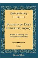 Bulletin of Duke University, 1990-91, Vol. 62: School of Forestry and Environmental Studies (Classic Reprint)