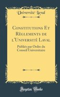 Constitutions Et Reglements de l'Universite Laval: Publies par Ordre du Conseil Universitaire (Classic Reprint)