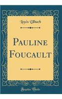 Pauline Foucault (Classic Reprint)