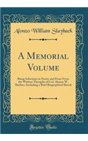 A Memorial Volume: Being Selections in Poetry and Prose From the Written Thougths of Col. Alonzo W. Slaybac;: Including a Brief Biographical Sketch (Classic Reprint)