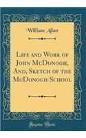 Life and Work of John McDonogh, And, Sketch of the McDonogh School (Classic Reprint)