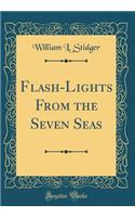 Flash-Lights from the Seven Seas (Classic Reprint)