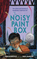 The Noisy Paint Box: The Colors and Sounds of Kandinsky's Abstract Art: The Colors and Sounds of Kandinsky's Abstract Art