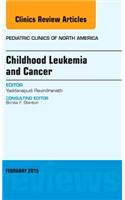 Childhood Leukemia and Cancer, An Issue of Pediatric Clinics: Volume 62-1(Volume 62-1 The Clinics: Internal Medicine)
