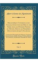 Bibliothèque Universelle des Voyages, Effectués par Mer ou par Terre dans les Diverses Parties du Monde, Depuis les Premières Découvertes Jusqu'à Nos Jours, Vol. 3: Contenant la Description des Moeurs, Coutumes, Gouvernemens, Cultes, Sciences Et Ar