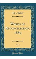 Words of Reconciliation, 1889, Vol. 5 (Classic Reprint)