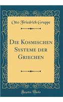 Die Kosmischen Systeme der Griechen (Classic Reprint)