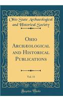 Ohio Archæological and Historical Publications, Vol. 11 (Classic Reprint)