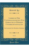 Lehrbuch Der Universalgeschichte Zum Gebrauche in HÃ¶heren Unterrichtsanstalten, Vol. 2: Die Geschichte Des Mittelalters Enthaltend (Classic Reprint)