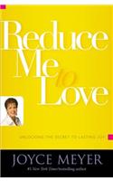 Reduce Me to Love: Unlocking the Secret to Lasting Joy