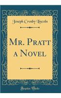 Mr. Pratt a Novel (Classic Reprint)