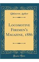 Locomotive Firemen's Magazine, 1886 (Classic Reprint)