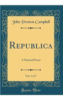 Republica, Vol. 1 of 7: A National Poem (Classic Reprint): A National Poem (Classic Reprint)