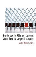 A Tude Sur Le Raale de L'Accent Latin Dans La Langue Franasaise