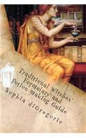 Traditional Witches' Formulary and Potion-making Guide: Recipes for Magical Oils, Powders and Other Potions