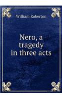 Nero, a Tragedy in Three Acts