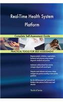 Real-Time Health System Platform Complete Self-Assessment Guide