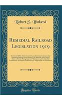 Remedial Railroad Legislation 1919: Testimony Before Senate Committee on Interstate Commerce and Statements Bearing on the Return of the Railroads of the United States to Private Management and Operation, and on Remedial Legislation to Accompany Su
