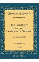 The University Studies of the University of Nebraska, Vol. 20: July-October, 1920 (Classic Reprint)