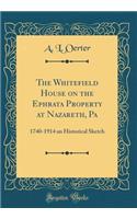 The Whitefield House on the Ephrata Property at Nazareth, Pa: 1740-1914 an Historical Sketch (Classic Reprint)