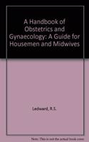 A Handbook of Obstetrics and Gynaecology: A Guide for Housemen and Midwives