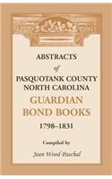 Abstracts of Pasquotank County, North Carolina, Guardian Bond Books, 1798-1831
