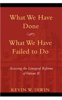 What We Have Done, What We Have Failed to Do: Assessing the Liturgical Reforms of Vatican II