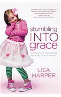 Stumbling Into Grace: Confessions of a Sometimes Spiritually Clumsy Woman