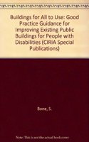 Buildings for All to Use: Good Practice Guidance for Improving Existing Public Buildings for People with Disabilities: 127 (CIRIA Special Publication)